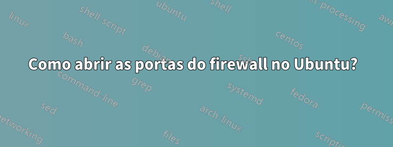 Como abrir as portas do firewall no Ubuntu? 