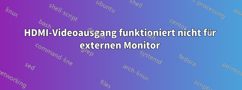 HDMI-Videoausgang funktioniert nicht für externen Monitor