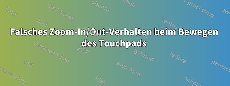 Falsches Zoom-In/Out-Verhalten beim Bewegen des Touchpads