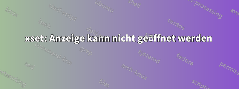 xset: Anzeige kann nicht geöffnet werden