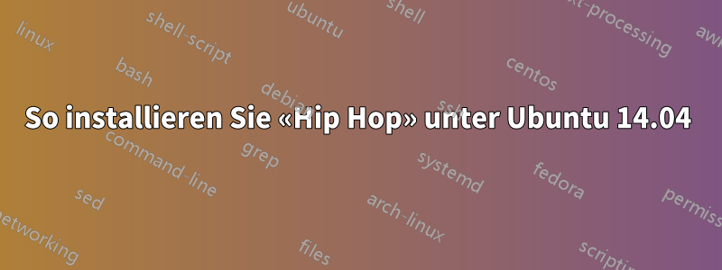 So installieren Sie «Hip Hop» unter Ubuntu 14.04