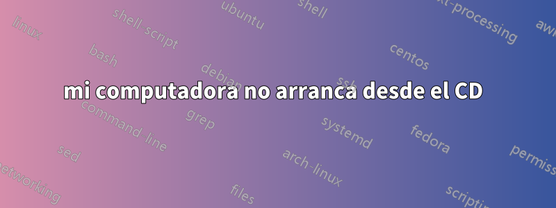 mi computadora no arranca desde el CD