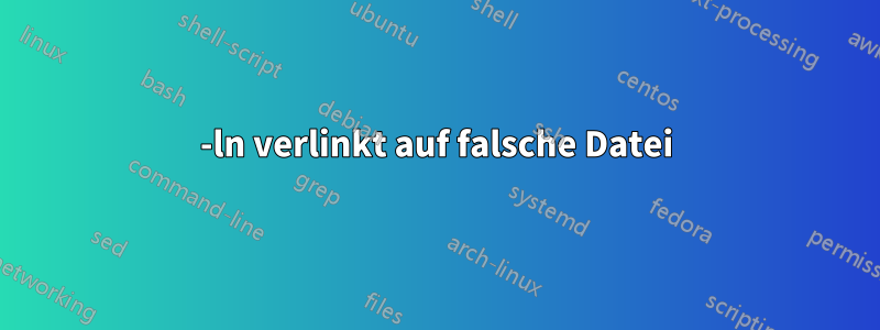 -ln verlinkt auf falsche Datei