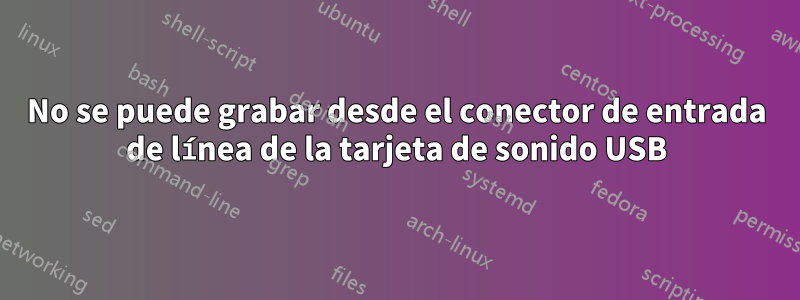 No se puede grabar desde el conector de entrada de línea de la tarjeta de sonido USB