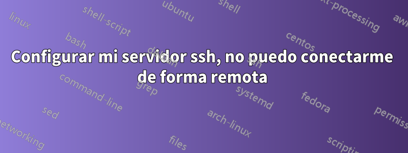 Configurar mi servidor ssh, no puedo conectarme de forma remota