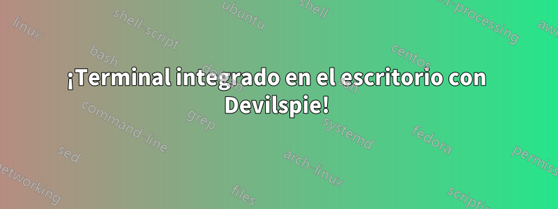 ¡Terminal integrado en el escritorio con Devilspie!