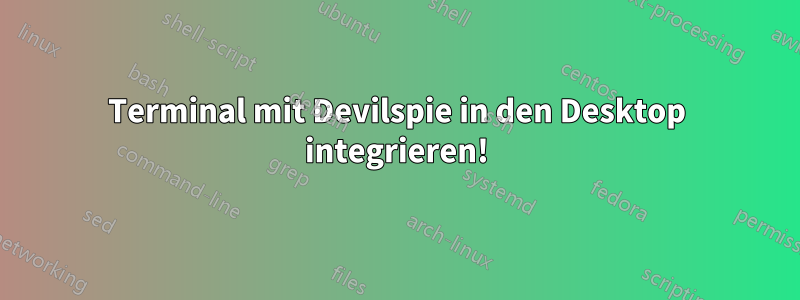 Terminal mit Devilspie in den Desktop integrieren!