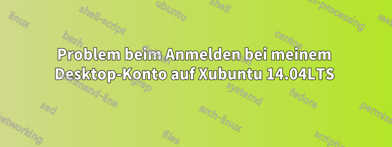 Problem beim Anmelden bei meinem Desktop-Konto auf Xubuntu 14.04LTS