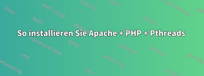So installieren Sie Apache + PHP + Pthreads