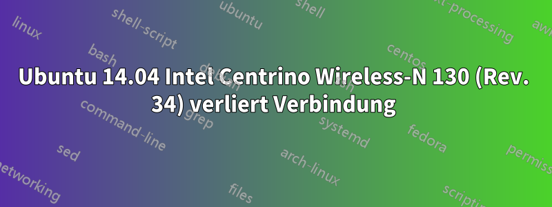 Ubuntu 14.04 Intel Centrino Wireless-N 130 (Rev. 34) verliert Verbindung