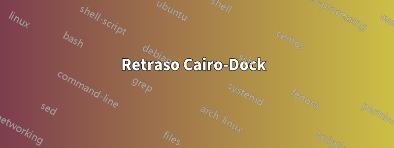 Retraso Cairo-Dock 