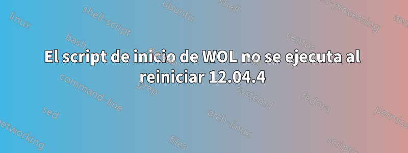 El script de inicio de WOL no se ejecuta al reiniciar 12.04.4