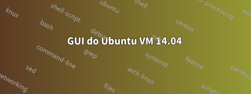 GUI do Ubuntu VM 14.04
