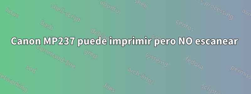 Canon MP237 puede imprimir pero NO escanear