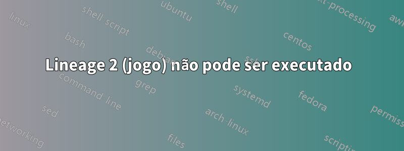 Lineage 2 (jogo) não pode ser executado 