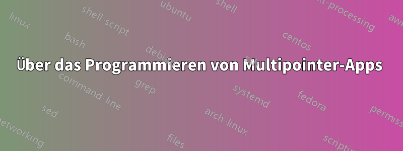 Über das Programmieren von Multipointer-Apps