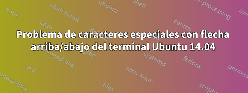 Problema de caracteres especiales con flecha arriba/abajo del terminal Ubuntu 14.04