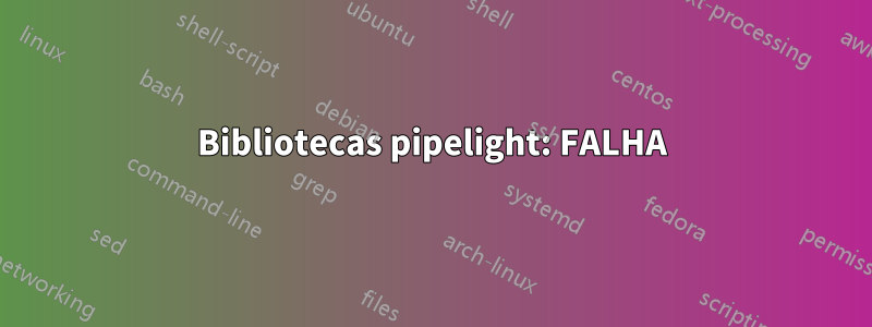 Bibliotecas pipelight: FALHA