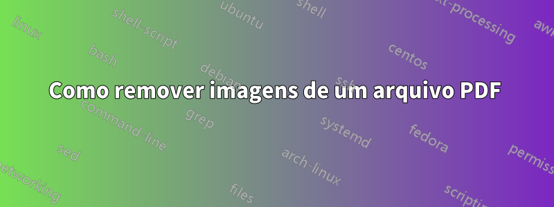 Como remover imagens de um arquivo PDF