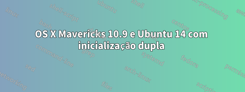 OS X Mavericks 10.9 e Ubuntu 14 com inicialização dupla