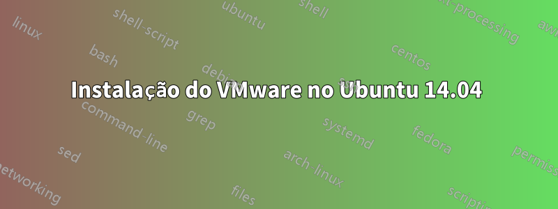 Instalação do VMware no Ubuntu 14.04