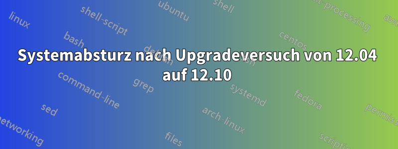 Systemabsturz nach Upgradeversuch von 12.04 auf 12.10