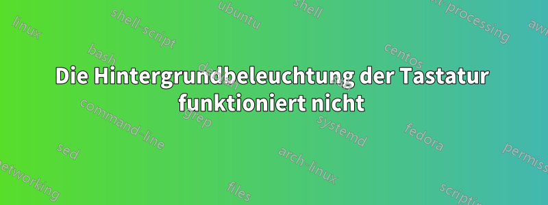 Die Hintergrundbeleuchtung der Tastatur funktioniert nicht