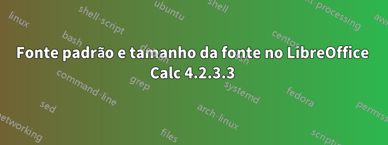 Fonte padrão e tamanho da fonte no LibreOffice Calc 4.2.3.3