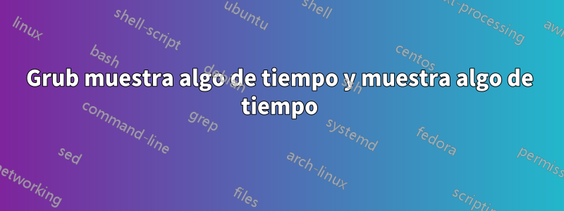 Grub muestra algo de tiempo y muestra algo de tiempo