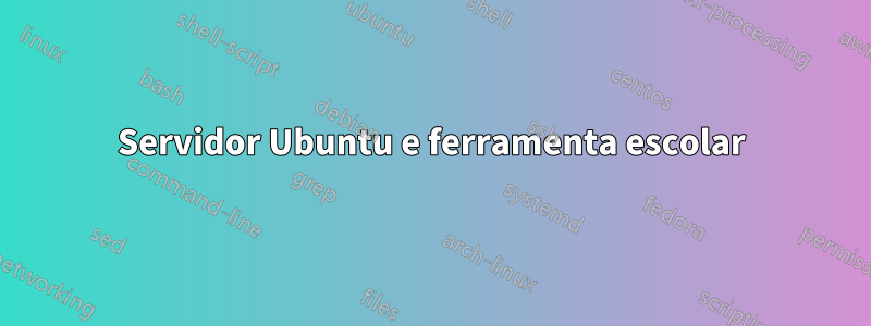 Servidor Ubuntu e ferramenta escolar