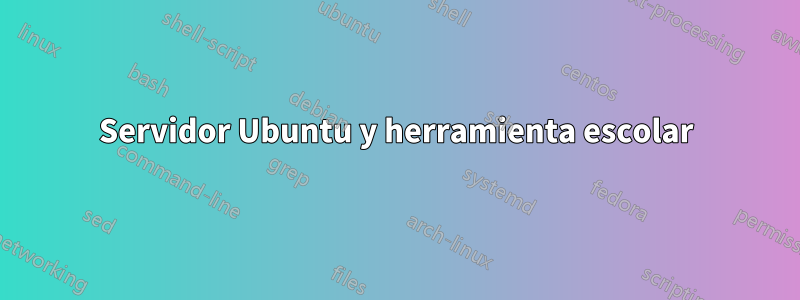 Servidor Ubuntu y herramienta escolar