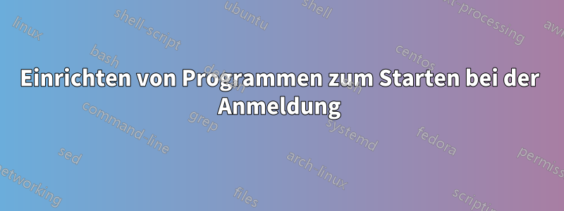 Einrichten von Programmen zum Starten bei der Anmeldung