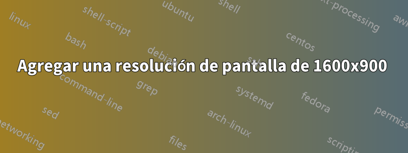 Agregar una resolución de pantalla de 1600x900