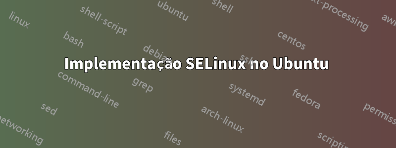 Implementação SELinux no Ubuntu