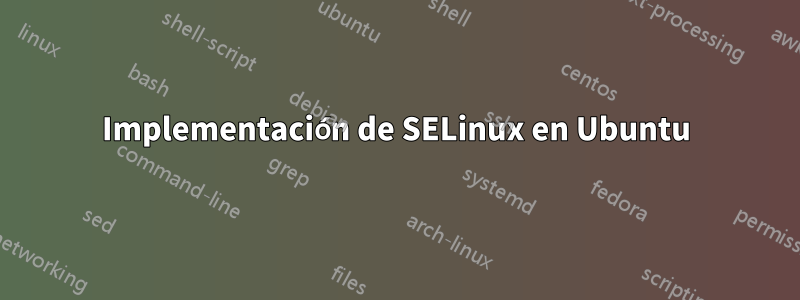 Implementación de SELinux en Ubuntu