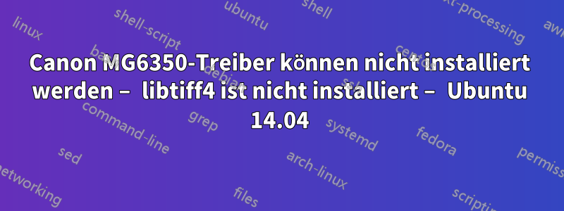 Canon MG6350-Treiber können nicht installiert werden – libtiff4 ist nicht installiert – Ubuntu 14.04