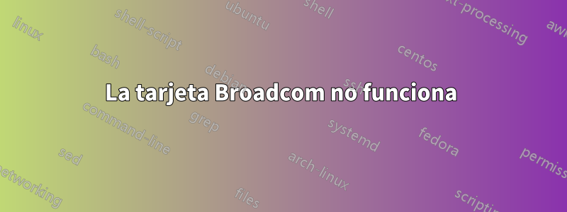 La tarjeta Broadcom no funciona