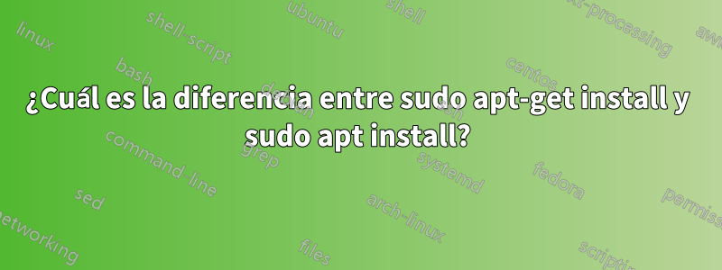 ¿Cuál es la diferencia entre sudo apt-get install y sudo apt install?