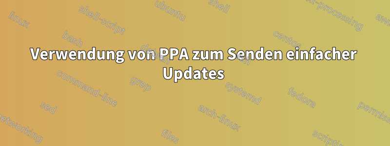 Verwendung von PPA zum Senden einfacher Updates