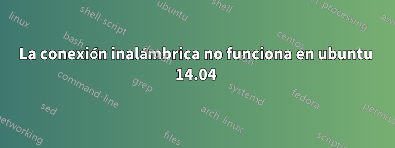 La conexión inalámbrica no funciona en ubuntu 14.04