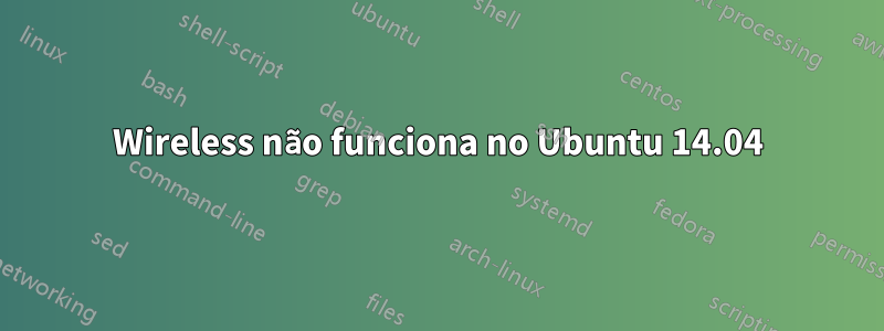 Wireless não funciona no Ubuntu 14.04
