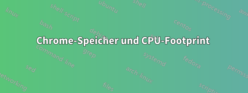 Chrome-Speicher und CPU-Footprint