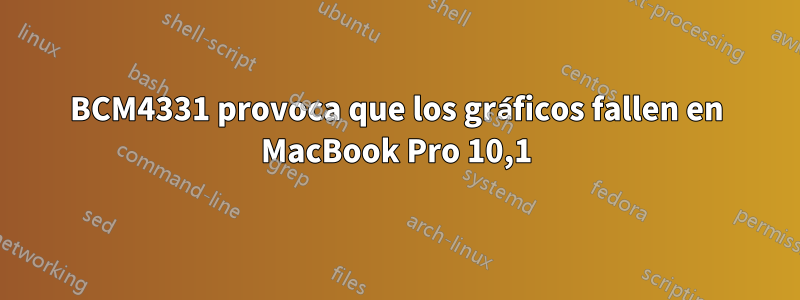 BCM4331 provoca que los gráficos fallen en MacBook Pro 10,1