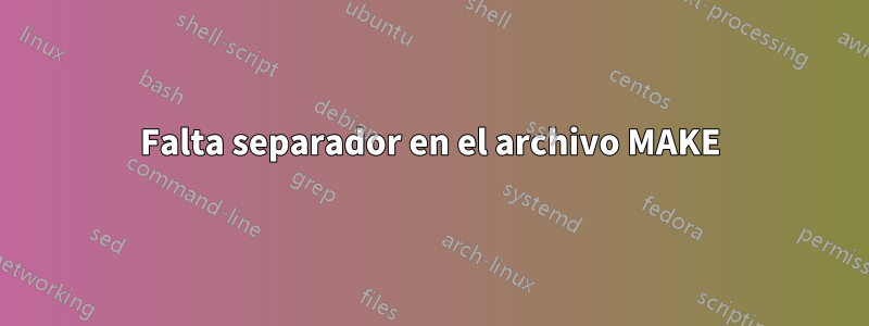 Falta separador en el archivo MAKE