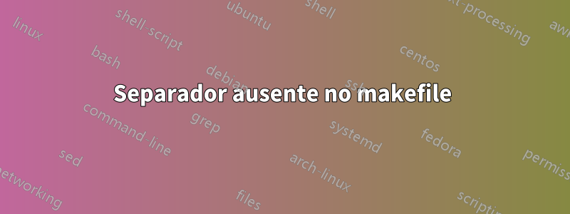 Separador ausente no makefile