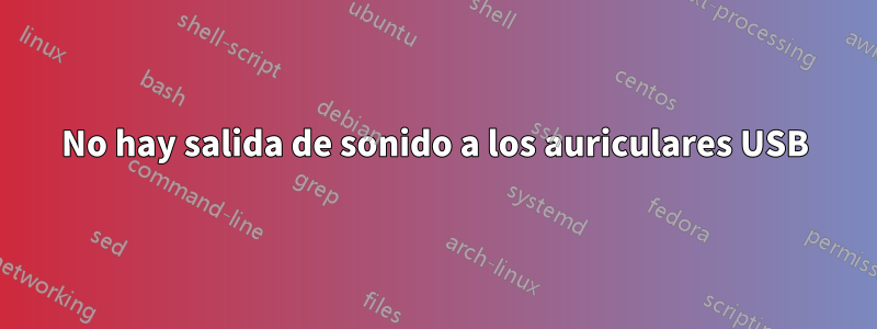 No hay salida de sonido a los auriculares USB
