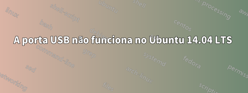 A porta USB não funciona no Ubuntu 14.04 LTS