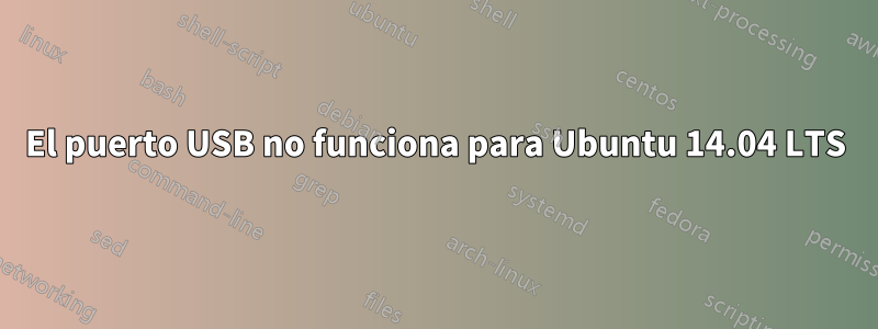 El puerto USB no funciona para Ubuntu 14.04 LTS