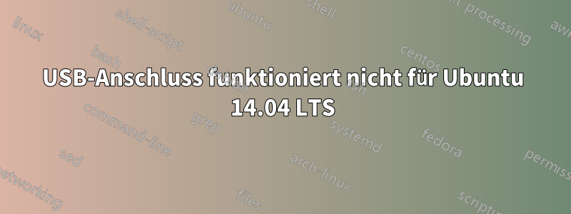 USB-Anschluss funktioniert nicht für Ubuntu 14.04 LTS
