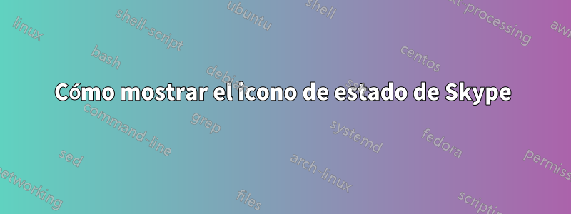 Cómo mostrar el icono de estado de Skype